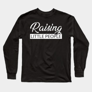 Raising Little People Long Sleeve T-Shirt